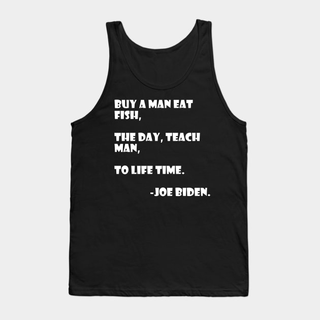 Teach a man to joe biden Tank Top by psanchez